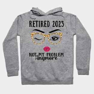 Retired 2023 Not My Problem Anymore Hoodie